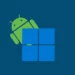 Microsoft përditëson Windows Subsytem për Android