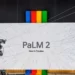 Google prezanton PalM 2, modelin e ri të gjuhës konkurruese GPT-4 të OpenAI